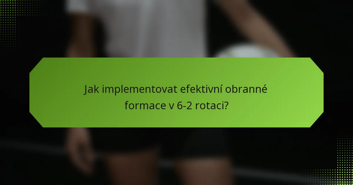 Jak implementovat efektivní obranné formace v 6-2 rotaci?