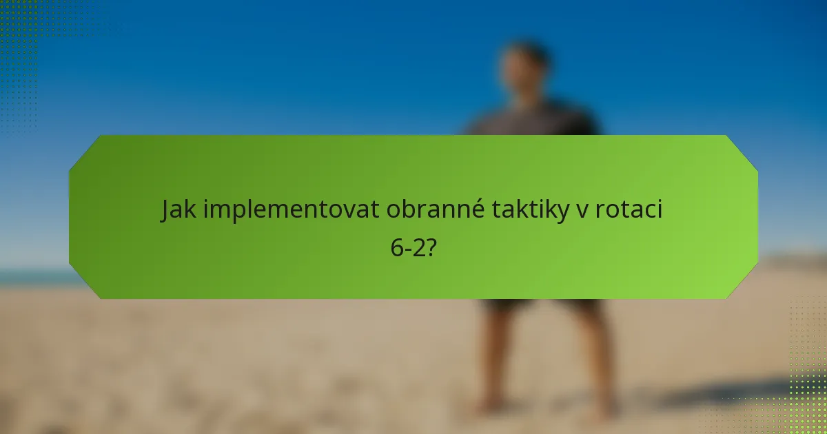 Jak implementovat obranné taktiky v rotaci 6-2?
