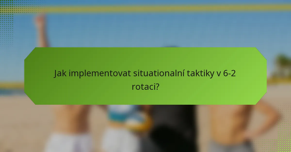 Jak implementovat situationalní taktiky v 6-2 rotaci?