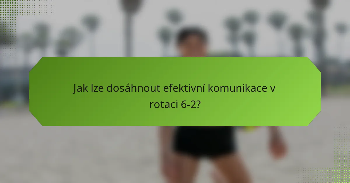 Jak lze dosáhnout efektivní komunikace v rotaci 6-2?