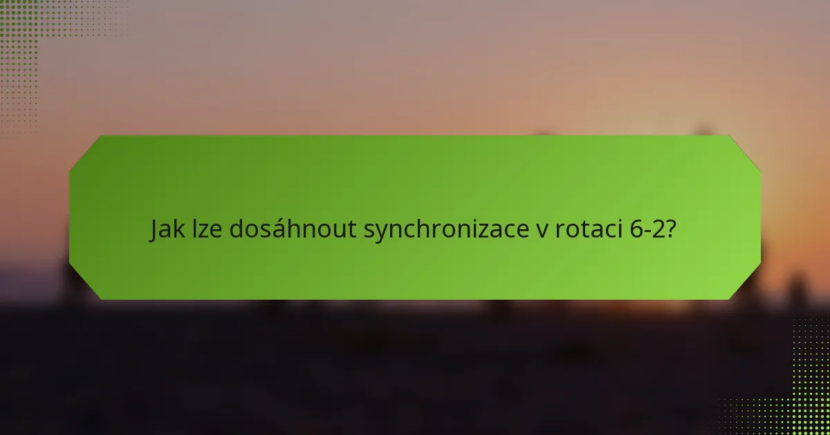 Jak lze dosáhnout synchronizace v rotaci 6-2?
