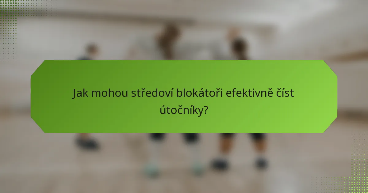 Jak mohou středoví blokátoři efektivně číst útočníky?
