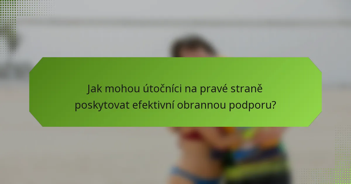 Jak mohou útočníci na pravé straně poskytovat efektivní obrannou podporu?