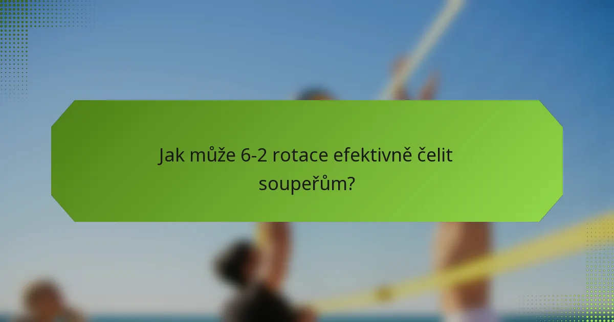 Jak může 6-2 rotace efektivně čelit soupeřům?