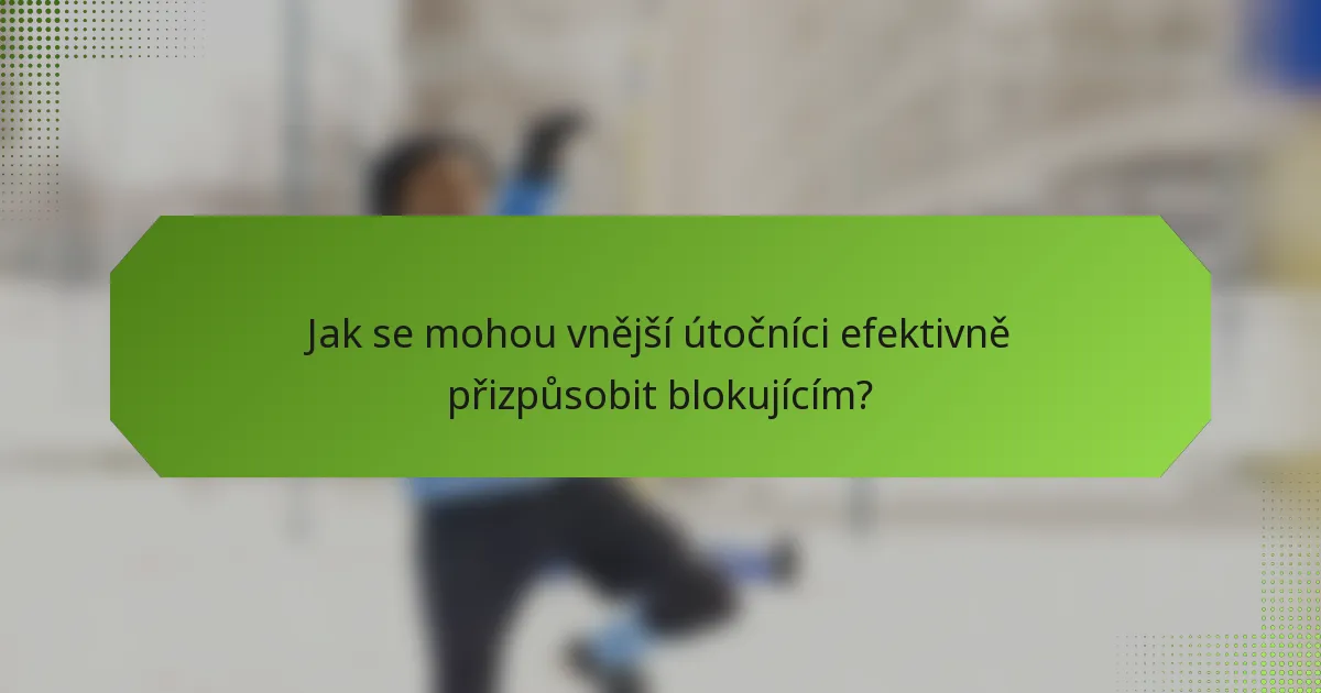 Jak se mohou vnější útočníci efektivně přizpůsobit blokujícím?