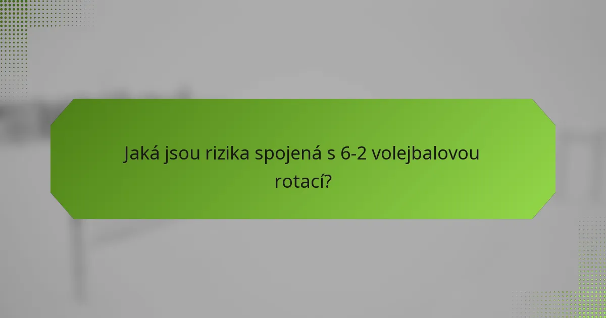Jaká jsou rizika spojená s 6-2 volejbalovou rotací?
