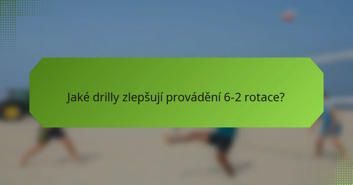 Jaké drilly zlepšují provádění 6-2 rotace?