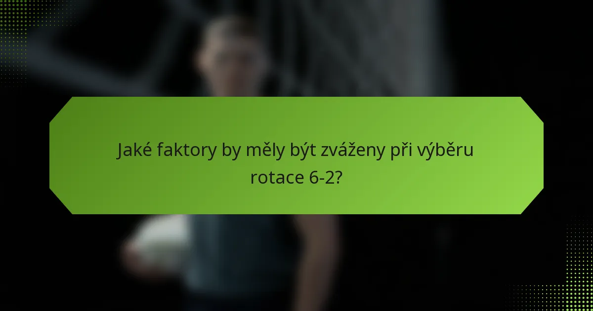 Jaké faktory by měly být zváženy při výběru rotace 6-2?