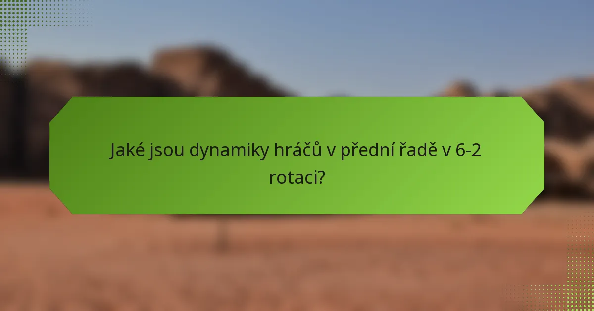 Jaké jsou dynamiky hráčů v přední řadě v 6-2 rotaci?