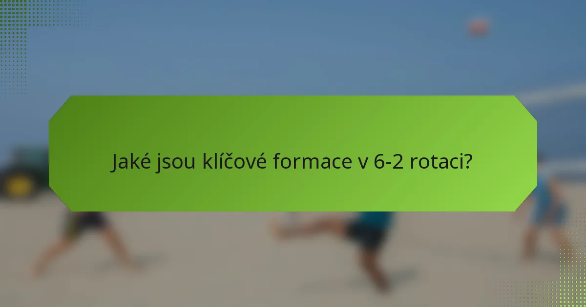 Jaké jsou klíčové formace v 6-2 rotaci?