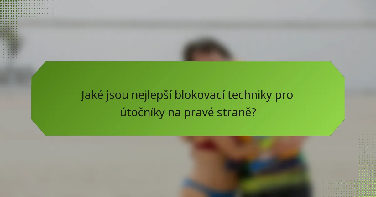 Jaké jsou nejlepší blokovací techniky pro útočníky na pravé straně?