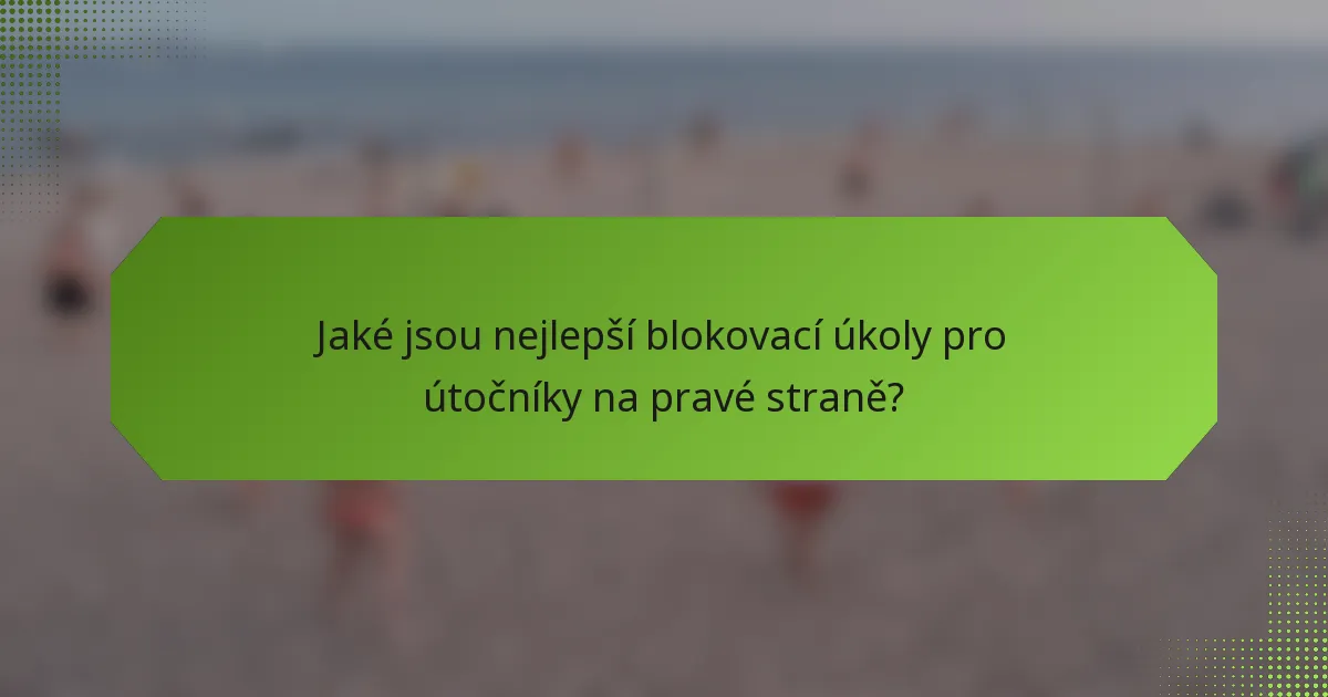 Jaké jsou nejlepší blokovací úkoly pro útočníky na pravé straně?