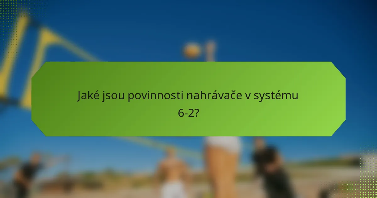 Jaké jsou povinnosti nahrávače v systému 6-2?