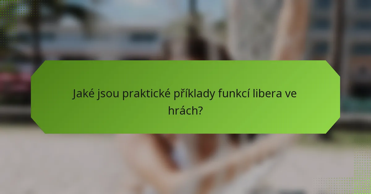 Jaké jsou praktické příklady funkcí libera ve hrách?