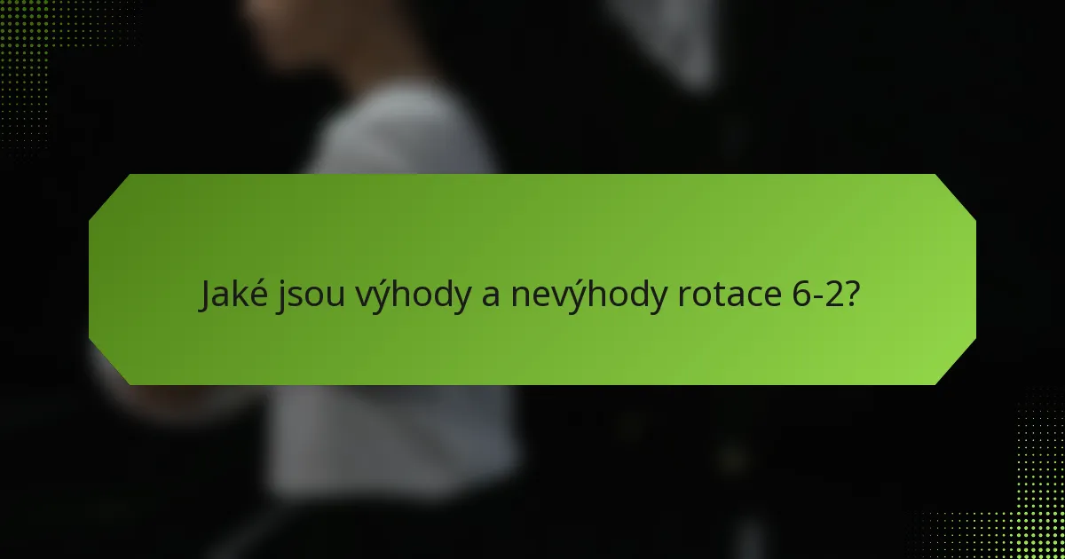Jaké jsou výhody a nevýhody rotace 6-2?