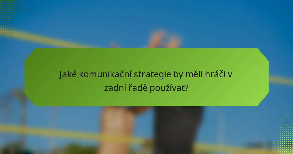 Jaké komunikační strategie by měli hráči v zadní řadě používat?