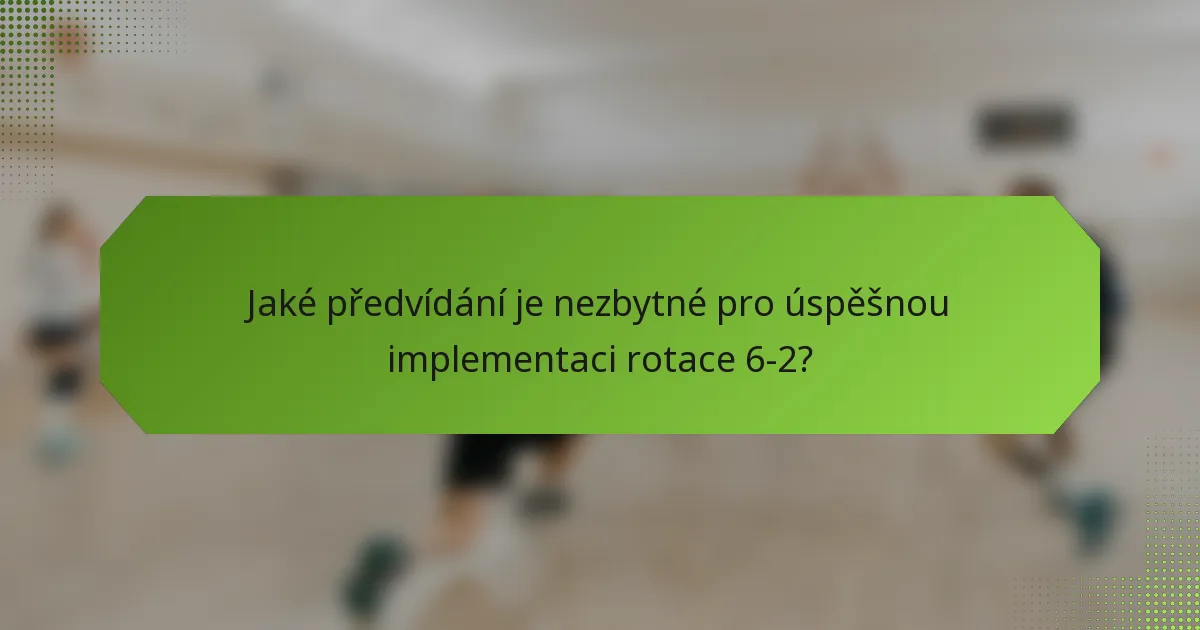 Jaké předvídání je nezbytné pro úspěšnou implementaci rotace 6-2?